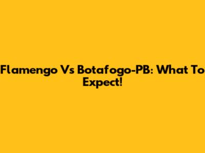 Flamengo Vs Botafogo-PB: What To Expect!