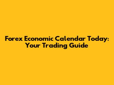 Forex Economic Calendar Today: Your Trading Guide