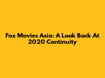 Fox Movies Asia: A Look Back At 2020 Continuity