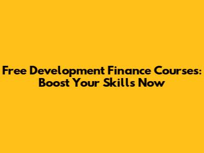Free Development Finance Courses: Boost Your Skills Now