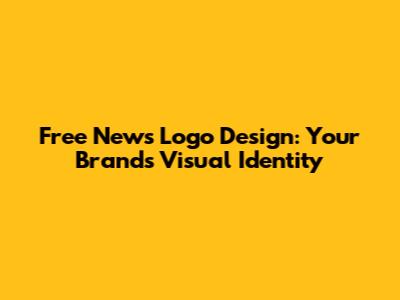 Free News Logo Design: Your Brand's Visual Identity