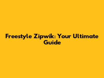 Freestyle Zipwik: Your Ultimate Guide