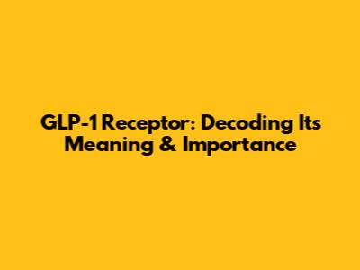 GLP-1 Receptor: Decoding Its Meaning & Importance
