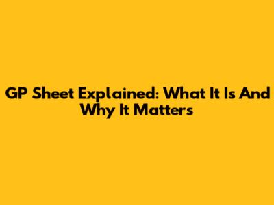 GP Sheet Explained: What It Is And Why It Matters