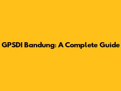 GPSDI Bandung: A Complete Guide