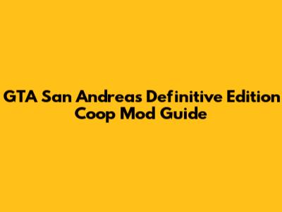GTA San Andreas Definitive Edition Coop Mod Guide