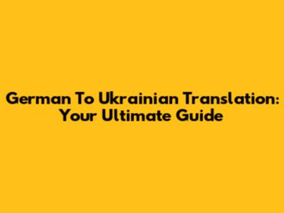 German To Ukrainian Translation: Your Ultimate Guide