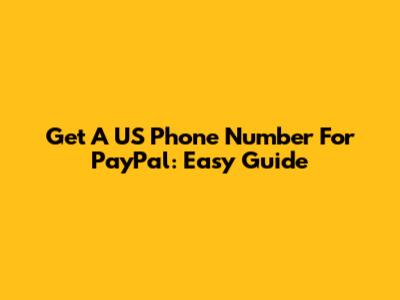 Get A US Phone Number For PayPal: Easy Guide