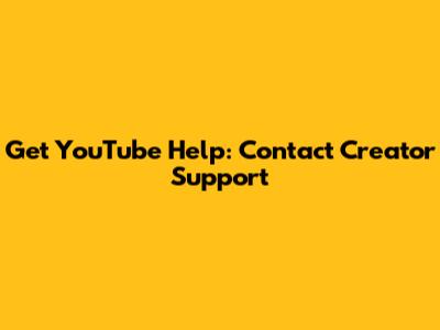 Get YouTube Help: Contact Creator Support