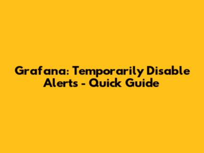 Grafana: Temporarily Disable Alerts - Quick Guide