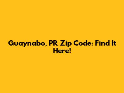 Guaynabo, PR Zip Code: Find It Here!