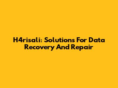 H4risali: Solutions For Data Recovery And Repair