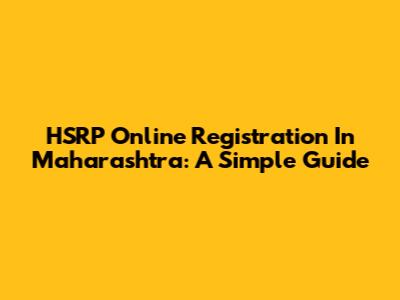 HSRP Online Registration In Maharashtra: A Simple Guide
