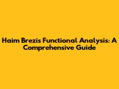 Haim Brezis Functional Analysis: A Comprehensive Guide