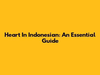 Heart In Indonesian: An Essential Guide