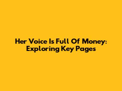 Her Voice Is Full Of Money: Exploring Key Pages