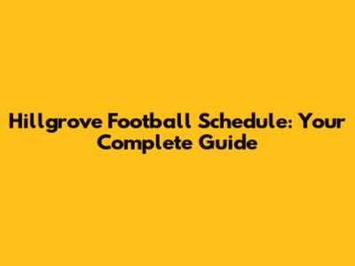 Hillgrove Football Schedule: Your Complete Guide