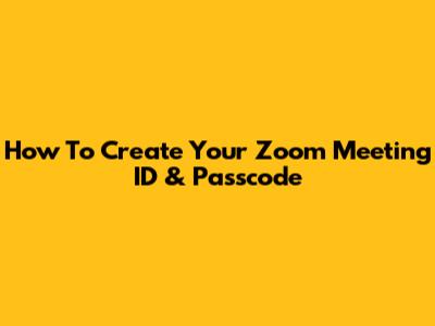How To Create Your Zoom Meeting ID & Passcode