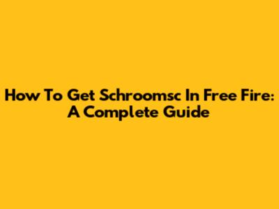 How To Get Schroomsc In Free Fire: A Complete Guide