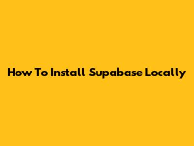 How To Install Supabase Locally