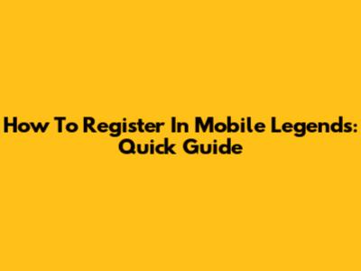How To Register In Mobile Legends: Quick Guide