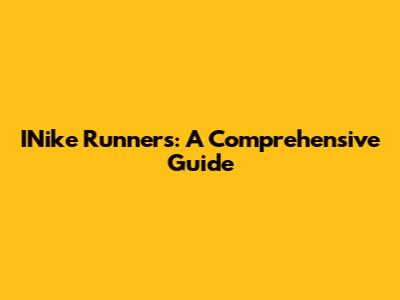 I'Nike Runners': A Comprehensive Guide