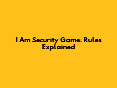 I Am Security Game: Rules Explained