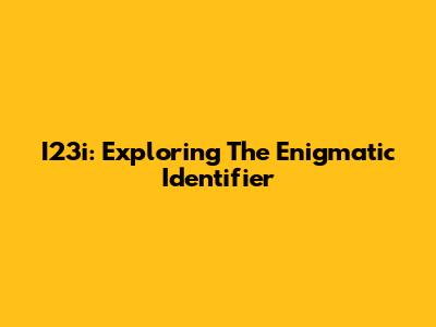 I23i: Exploring The Enigmatic Identifier