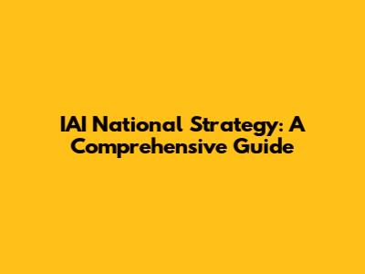 IAI National Strategy: A Comprehensive Guide