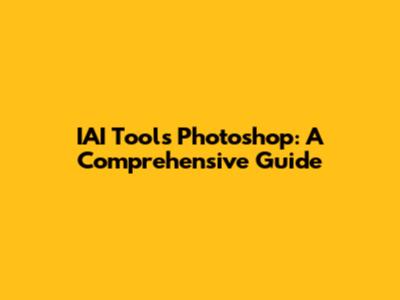 IAI Tools Photoshop: A Comprehensive Guide