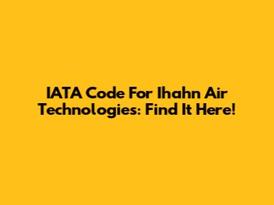 IATA Code For Ihahn Air Technologies: Find It Here!