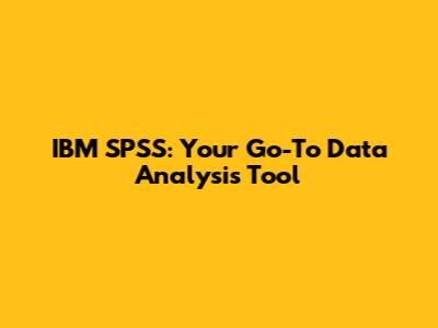 IBM SPSS: Your Go-To Data Analysis Tool