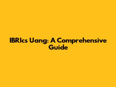 IBRIcs Uang: A Comprehensive Guide