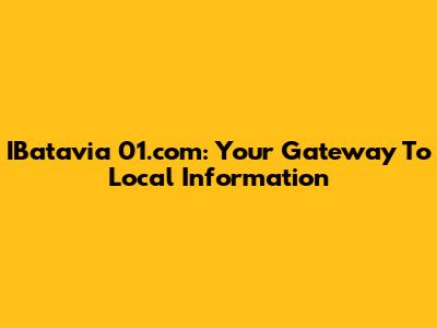 IBatavia 01.com: Your Gateway To Local Information