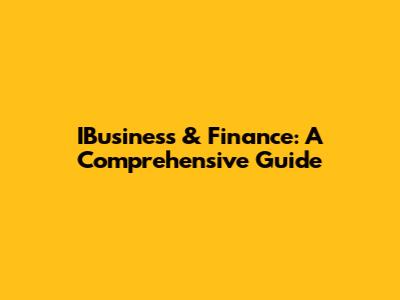 IBusiness & Finance: A Comprehensive Guide
