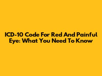 ICD-10 Code For Red And Painful Eye: What You Need To Know