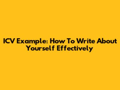 ICV Example: How To Write About Yourself Effectively