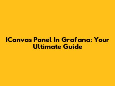 ICanvas Panel In Grafana: Your Ultimate Guide
