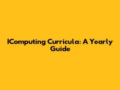 IComputing Curricula: A Yearly Guide