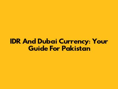 IDR And Dubai Currency: Your Guide For Pakistan