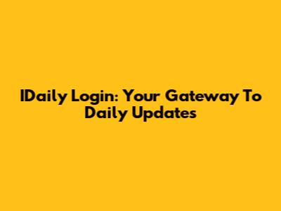 IDaily Login: Your Gateway To Daily Updates