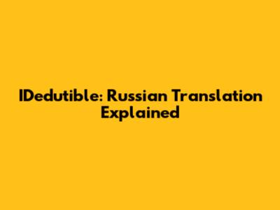 IDedutible: Russian Translation Explained