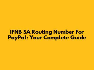 IFNB SA Routing Number For PayPal: Your Complete Guide