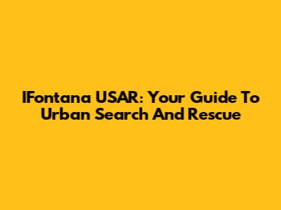 IFontana USAR: Your Guide To Urban Search And Rescue