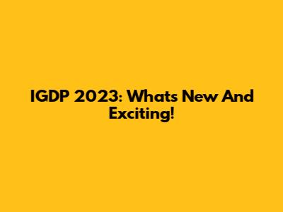 IGDP 2023: What's New And Exciting!