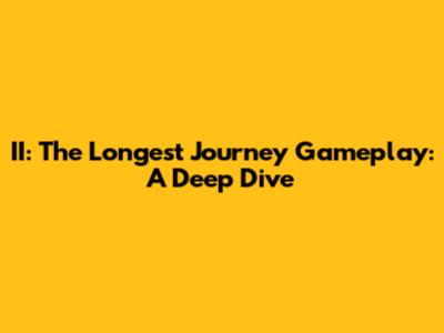 II: The Longest Journey Gameplay: A Deep Dive