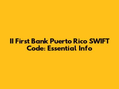 II First Bank Puerto Rico SWIFT Code: Essential Info