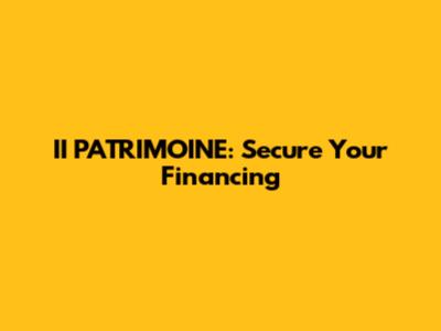 II PATRIMOINE: Secure Your Financing