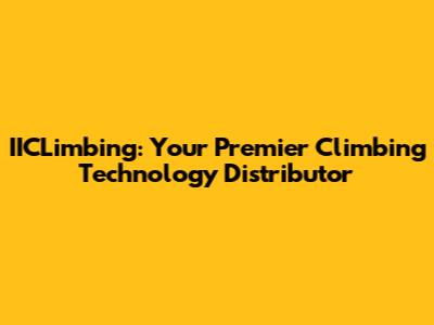 IICLimbing: Your Premier Climbing Technology Distributor