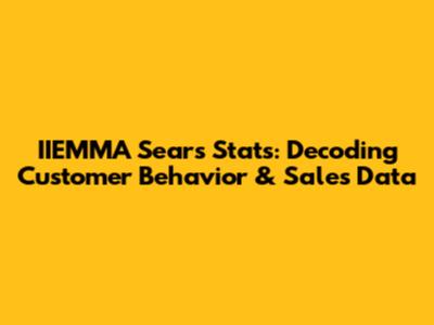 IIEMMA Sears Stats: Decoding Customer Behavior & Sales Data